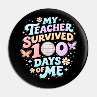 My Teacher Survived 100 Days Of Me Teacher Appreciation Pin