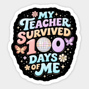 My Teacher Survived 100 Days Of Me Teacher Appreciation Sticker