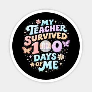 My Teacher Survived 100 Days Of Me Teacher Appreciation Magnet