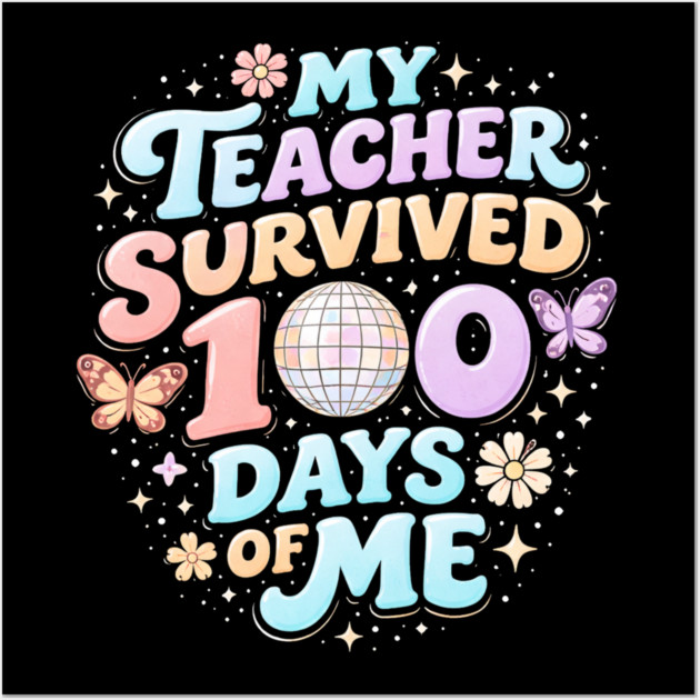 My Teacher Survived 100 Days Of Me Teacher Appreciation Wall Art by ArtistTee ⭐⭐⭐⭐⭐