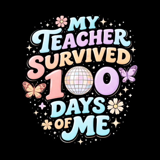 My Teacher Survived 100 Days Of Me Teacher Appreciation by ArtistTee ⭐⭐⭐⭐⭐