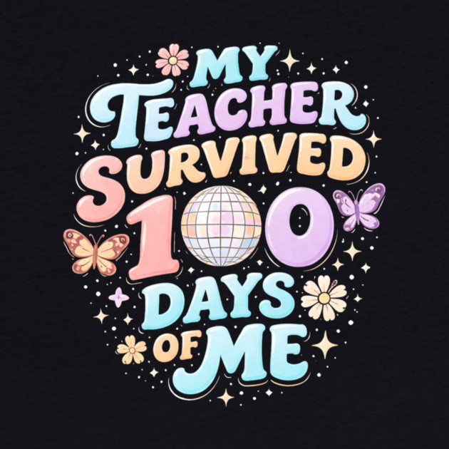 My Teacher Survived 100 Days Of Me Teacher Appreciation by ArtistTee ⭐⭐⭐⭐⭐