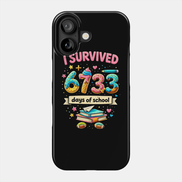 I Survived 6733 Days Of School Teacher Student Phone Case by ArtistTee ⭐⭐⭐⭐⭐