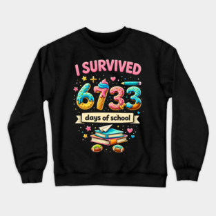 I Survived 6733 Days Of School Teacher Student Crewneck Sweatshirt