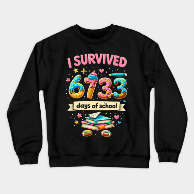 I Survived 6733 Days Of School Teacher Student Crewneck Sweatshirt by ArtistTee ⭐⭐⭐⭐⭐