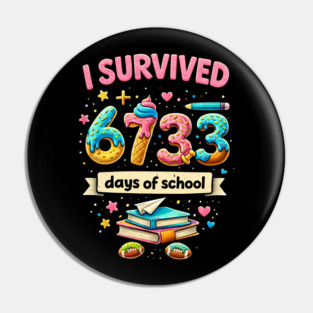 I Survived 6733 Days Of School Teacher Student Pin