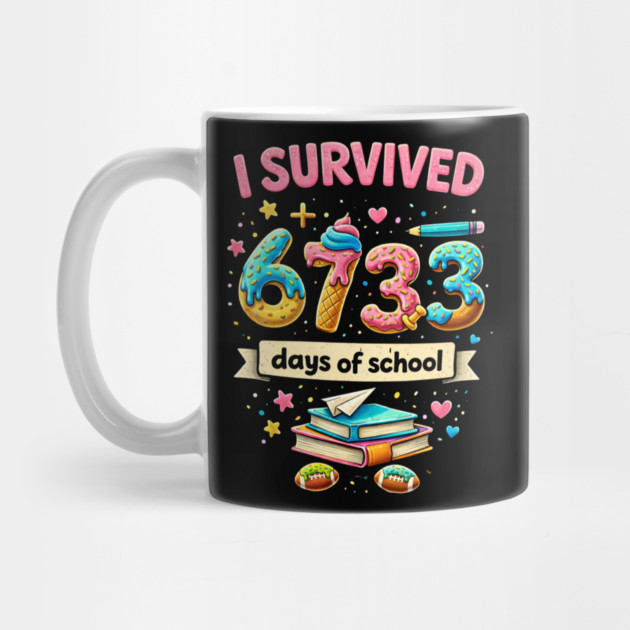 I Survived 6733 Days Of School Teacher Student by ArtistTee ⭐⭐⭐⭐⭐