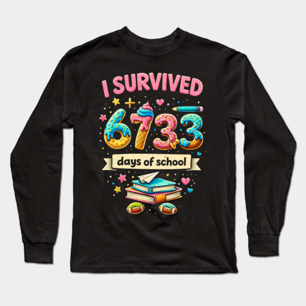 I Survived 6733 Days Of School Teacher Student Long Sleeve T-Shirt by ArtistTee ⭐⭐⭐⭐⭐