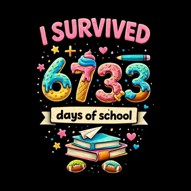 I Survived 6733 Days Of School Teacher Student by ArtistTee ⭐⭐⭐⭐⭐