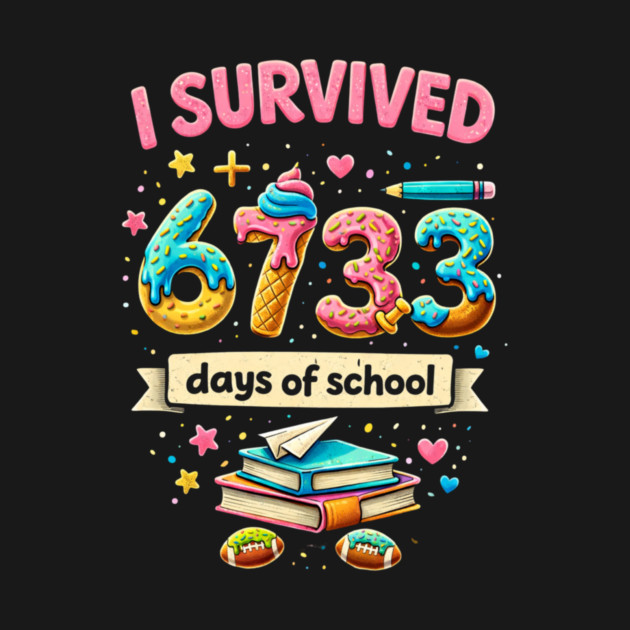 I Survived 6733 Days Of School Teacher Student by ArtistTee ⭐⭐⭐⭐⭐