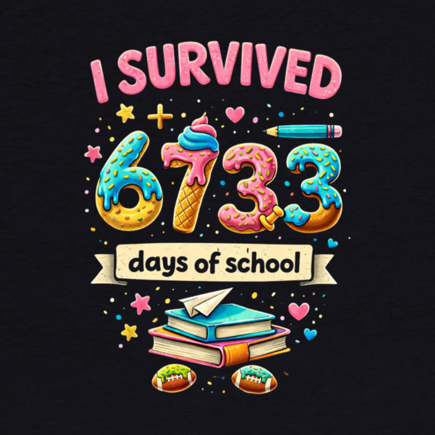 I Survived 6733 Days Of School Teacher Student by ArtistTee ⭐⭐⭐⭐⭐