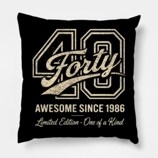 40 Forty Awesome Since 1986 Limited Edition - One of a Kind Birthday Gift Pillow