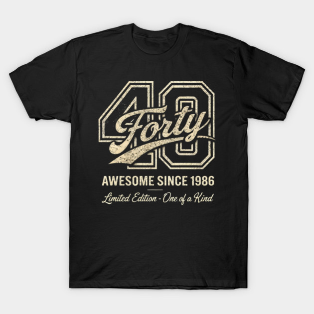 40 Forty Awesome Since 1986 Limited Edition - One of a Kind Birthday Gift T-Shirt by ArtistTee ⭐⭐⭐⭐⭐