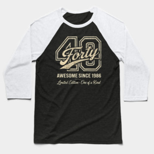 40 Forty Awesome Since 1986 Limited Edition - One of a Kind Birthday Gift Baseball T-Shirt