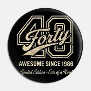 40 Forty Awesome Since 1986 Limited Edition - One of a Kind Birthday Gift Pin