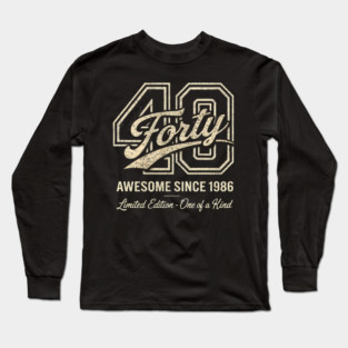 40 Forty Awesome Since 1986 Limited Edition - One of a Kind Birthday Gift Long Sleeve T-Shirt