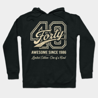 40 Forty Awesome Since 1986 Limited Edition - One of a Kind Birthday Gift Hoodie