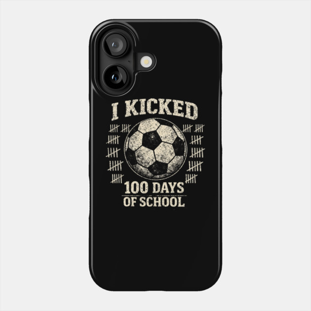 I Kicked 100 Days Of School Soccer Player Teacher Phone Case by ArtistTee ⭐⭐⭐⭐⭐