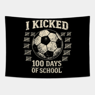 I Kicked 100 Days Of School Soccer Player Teacher Tapestry