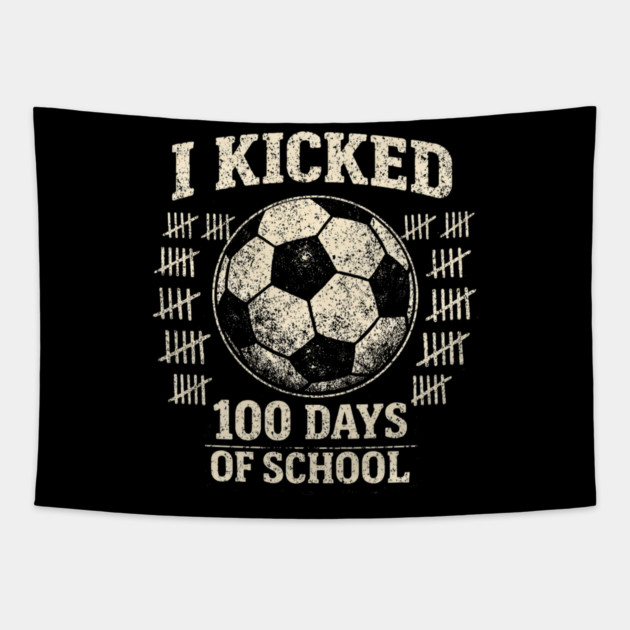 I Kicked 100 Days Of School Soccer Player Teacher Tapestry by ArtistTee ⭐⭐⭐⭐⭐