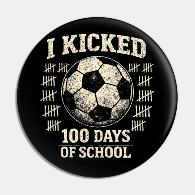 I Kicked 100 Days Of School Soccer Player Teacher Pin by ArtistTee ⭐⭐⭐⭐⭐