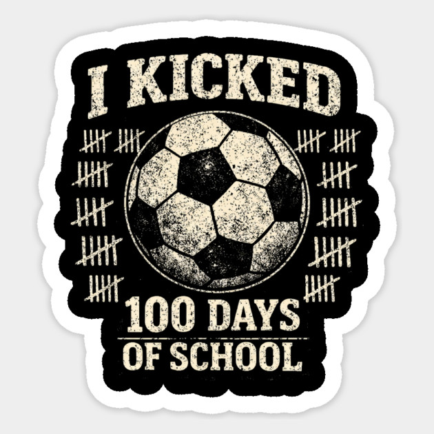 I Kicked 100 Days Of School Soccer Player Teacher Sticker by ArtistTee ⭐⭐⭐⭐⭐