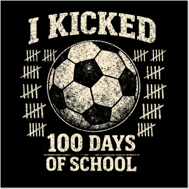 I Kicked 100 Days Of School Soccer Player Teacher Wall Art by ArtistTee ⭐⭐⭐⭐⭐