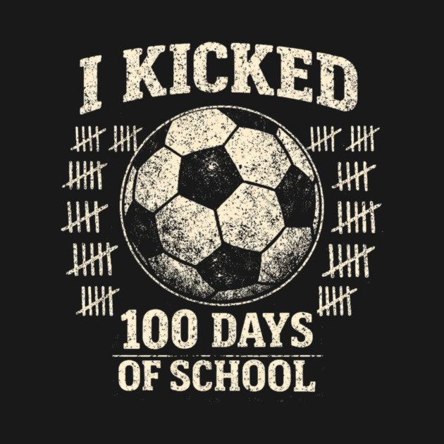 I Kicked 100 Days Of School Soccer Player Teacher by ArtistTee ⭐⭐⭐⭐⭐