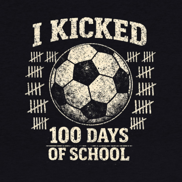 I Kicked 100 Days Of School Soccer Player Teacher by ArtistTee ⭐⭐⭐⭐⭐