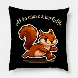 Off To Cause A Kerfuffle Squirrel Funny Pillow