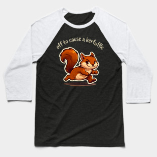 Off To Cause A Kerfuffle Squirrel Funny Baseball T-Shirt