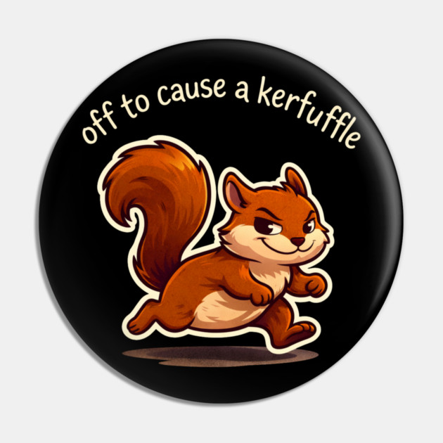 Off To Cause A Kerfuffle Squirrel Funny Pin by ArtistTee ⭐⭐⭐⭐⭐