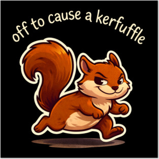 Off To Cause A Kerfuffle Squirrel Funny Posters and Art