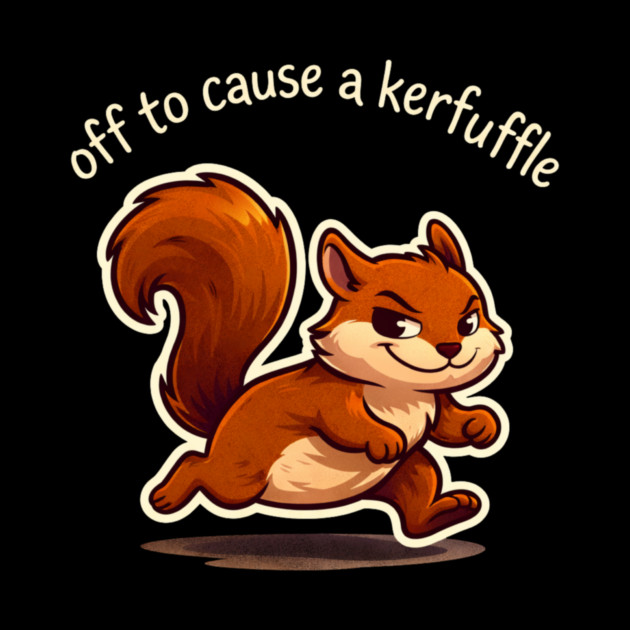Off To Cause A Kerfuffle Squirrel Funny by ArtistTee ⭐⭐⭐⭐⭐