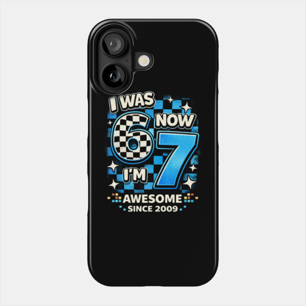 I Was 6 Now I'm 7 Awesome Since 2009 Birthday Humor Phone Case by ArtistTee ⭐⭐⭐⭐⭐