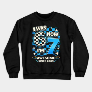 I Was 6 Now I'm 7 Awesome Since 2009 Birthday Humor Crewneck Sweatshirt