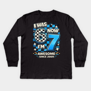 I Was 6 Now I'm 7 Awesome Since 2009 Birthday Humor Kids Long Sleeve T-Shirt