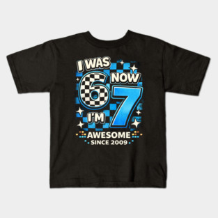 I Was 6 Now I'm 7 Awesome Since 2009 Birthday Humor Kids T-Shirt