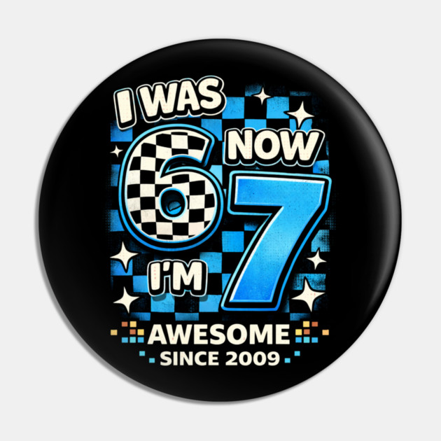 I Was 6 Now I'm 7 Awesome Since 2009 Birthday Humor Pin by ArtistTee ⭐⭐⭐⭐⭐