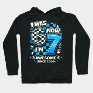 I Was 6 Now I'm 7 Awesome Since 2009 Birthday Humor Hoodie