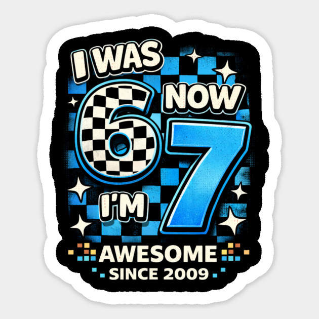 I Was 6 Now I'm 7 Awesome Since 2009 Birthday Humor Sticker by ArtistTee ⭐⭐⭐⭐⭐