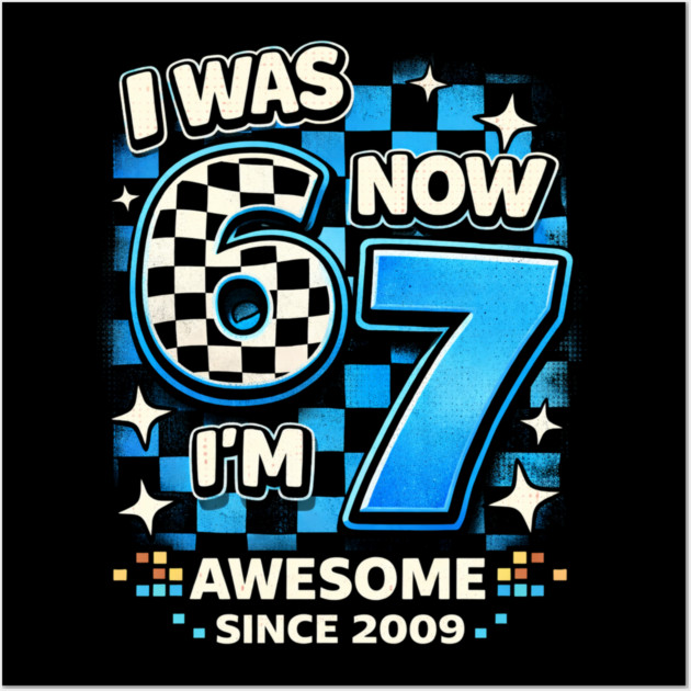 I Was 6 Now I'm 7 Awesome Since 2009 Birthday Humor Wall Art by ArtistTee ⭐⭐⭐⭐⭐