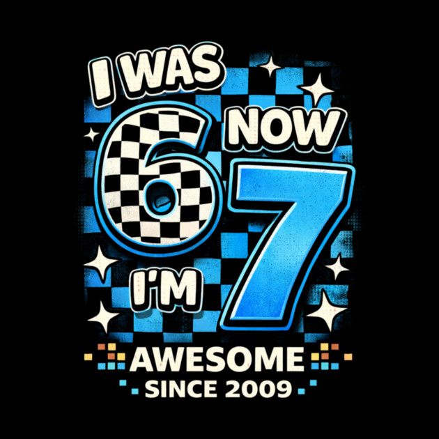 I Was 6 Now I'm 7 Awesome Since 2009 Birthday Humor by ArtistTee ⭐⭐⭐⭐⭐