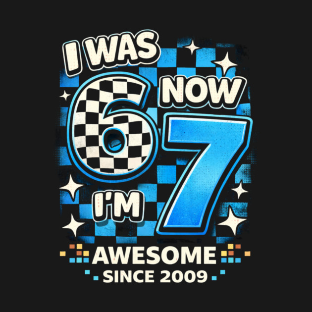 I Was 6 Now I'm 7 Awesome Since 2009 Birthday Humor by ArtistTee ⭐⭐⭐⭐⭐