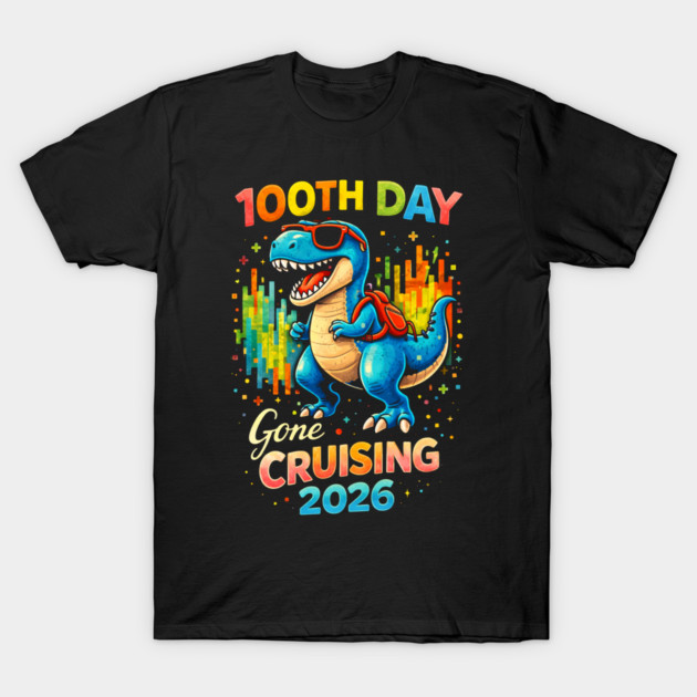 100th Day Gone Cruising 2026 Dinosaur Celebration T-Shirt by ArtistTee ⭐⭐⭐⭐⭐