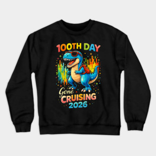 100th Day Gone Cruising 2026 Dinosaur Celebration Crewneck Sweatshirt