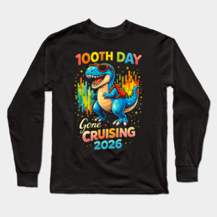 100th Day Gone Cruising 2026 Dinosaur Celebration Long Sleeve T-Shirt