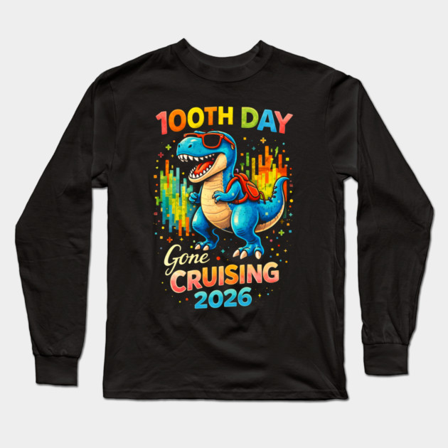 100th Day Gone Cruising 2026 Dinosaur Celebration Long Sleeve T-Shirt by ArtistTee ⭐⭐⭐⭐⭐