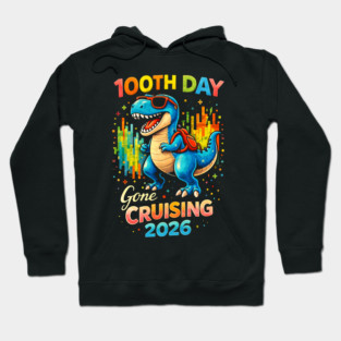 100th Day Gone Cruising 2026 Dinosaur Celebration Hoodie