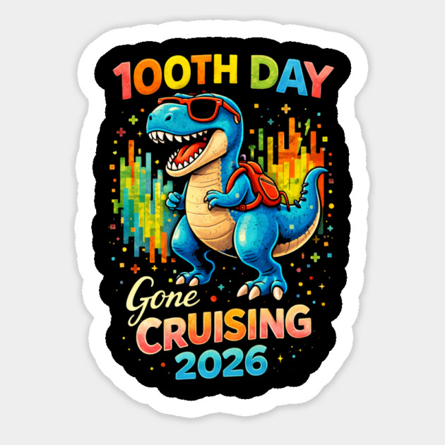 100th Day Gone Cruising 2026 Dinosaur Celebration Sticker by ArtistTee ⭐⭐⭐⭐⭐